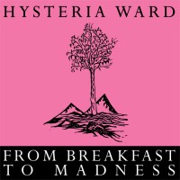 Purchase Hysteria Ward - From Breakfast To Madness (Reissued 2013)