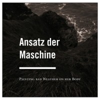 Purchase Ansatz Der Maschine - Painting Bad Weather On Her Body