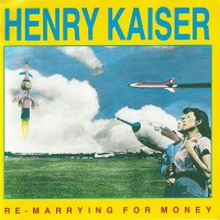 Purchase Henry Kaiser - Re-Marrying For Money
