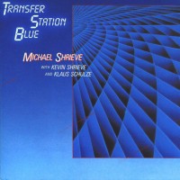 Purchase Michael Shrieve - Transfer Station Blue (With Kevin Shrieve & Klaus Schulze)