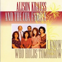 Purchase The Cox Family - I Know Who Holds Tomorrow (With Alison Krauss)