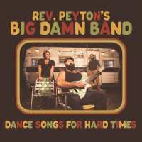 Purchase The Reverend Peyton's Big Damn Band - Dance Songs for Hard Times