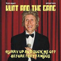 Purchase Kunt And The Gang - Hurry Up And Suck Me Off Before I Get Famous