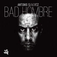 Purchase Antonio Sanchez - Bad Hombre