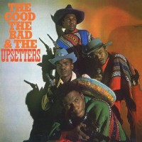 Purchase The Upsetters - The Good, The Bad And The Upsetters (Jamaican Edition)