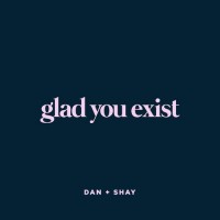 Purchase Dan + Shay - Glad You Exist (CDS)