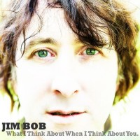 Purchase Jim Bob - What I Think About When I Think About You