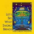 Buy These Curious Thoughts - Let's See What 2Moro Brings Mp3 Download