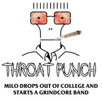 Purchase Throatpunch - Throatpunch Milo Drops Out Of College And Starts A Grindcore Band