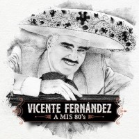 Purchase Vicente Fernández - A Mis 80's