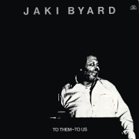 Purchase Jaki Byard - To Them - To Us (Vinyl)