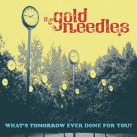 Purchase The Gold Needles - What's Tomorrow Ever Done For You?