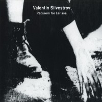 Purchase Valentin Silvestrov - Requiem For Larissa