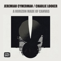 Purchase Jeremiah Cymerman & Charlie Looker - A Horizon Made Of Canvas