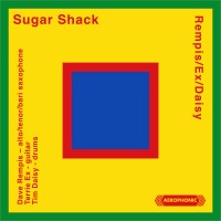 Purchase Dave Rempis, Terrie Ex & Tim Daisy - Sugar Shack