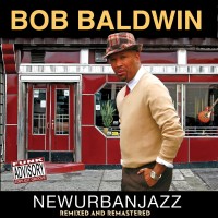 Purchase Bob Baldwin - Newurbanjazz (Remixed And Remastered)