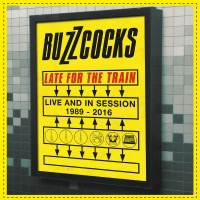 Purchase Buzzcocks - Late For The Train: Live And In Session 1989-2016 CD1