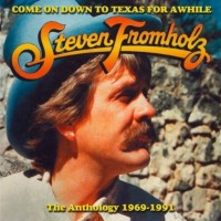 Purchase Steven Fromholz - Come On Down To Texas For Awhile (The Anthology 1969-1991)