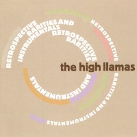 Purchase The High Llamas - Retrospective, Rarities & Instrumentals CD1