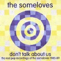 Buy The Someloves - Don't Talk About Us - The Real Pop Recordings Of The Someloves 1985-89 CD1 Mp3 Download