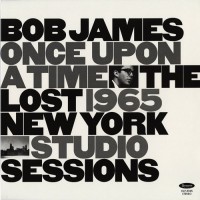 Purchase Bob James - Once Upon A Time: The Lost 1965 New York Studio Sessions (Remastered)