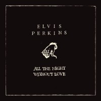 Purchase Elvis Perkins - All The Night Without Love (EP)
