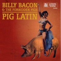 Purchase Billy Bacon & The Forbidden Pigs - Pig Latin