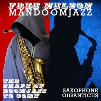 Purchase Free Nelson Mandoomjazz - The Shape Of Doomjazz To Come / Saxophone Giganticus