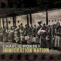 Purchase Charlie Porter - Immigration Nation