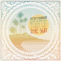 Purchase Dom Mariani & The Majestic Kelp - Turn Up The Sun