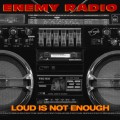 Buy Enemy Radio - Loud Is Not Enough Mp3 Download