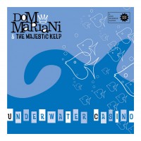 Purchase Dom Mariani & The Majestic Kelp - Underwater Casino