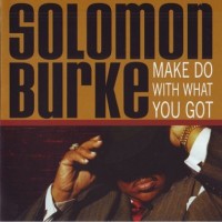 Purchase Solomon Burke - Make Do With What You Got