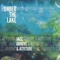 Buy Under The Lake - Jazz, Groove & Attitude Mp3 Download