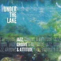 Purchase Under The Lake - Jazz, Groove & Attitude