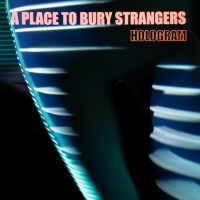 Purchase A Place to Bury Strangers - Hologram