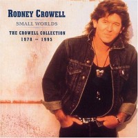 Purchase Rodney Crowell - Small Worlds - The Crowell Collection