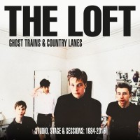 Purchase The Loft - Ghost Trains & Country Lanes: Studio, Stage & Sessions 1984-2015 CD2