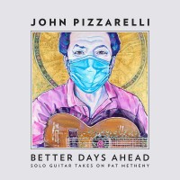 Purchase John Pizzarelli - Better Days Ahead (Solo Guitar Takes On Pat Metheny)