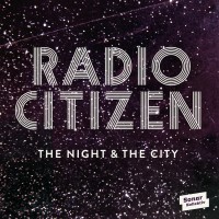 Purchase Radio Citizen - The Night & The City