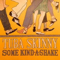 Purchase Tuba Skinny - Some Kind-A-Shake