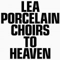 Buy Lea Porcelain - Choirs To Heaven Mp3 Download