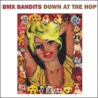 Purchase BMX Bandits - Down At The Hop