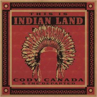 Purchase Cody Canada & The Departed - This Is Indian Land