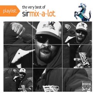 Purchase Sir Mix-A-Lot - Playlist: The Very Best Of