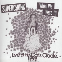 Purchase Superchunk - The Clambakes Series Vol. 3: When We Were 10 - Live At Cat's Cradle 1999