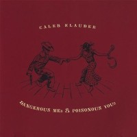 Purchase Caleb Klauder - Dangerous Mes And Poisonous Yous