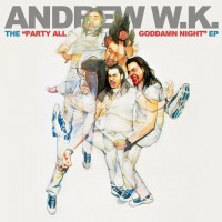 Purchase Andrew W.K. - The "Party All Goddamn Night" (EP)
