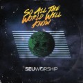 Buy SEU Worship - So All The World Will Know Mp3 Download