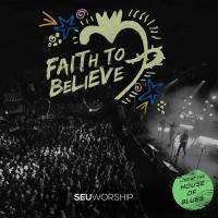 Purchase SEU Worship - Faith To Believe: Live At The House Of Blues